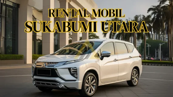 Rental Mobil di Sukabumi Utara