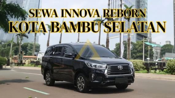 Sewa Mobil Innova Reborn di Kota Bambu Selatan