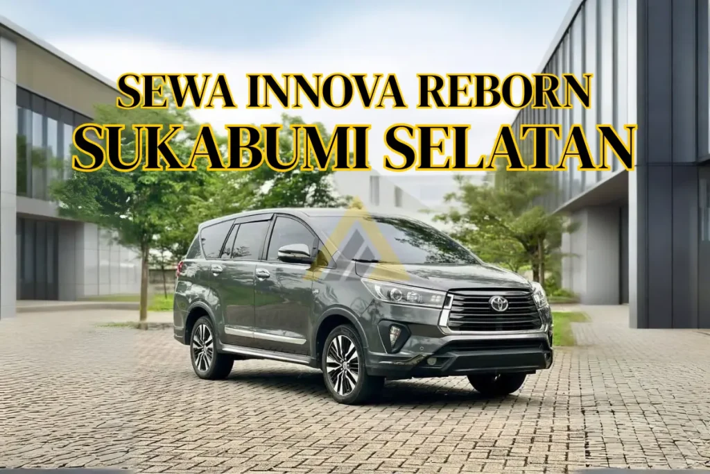 Sewa Mobil Innova Reborn di Sukabumi Selatan