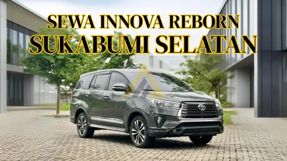 Sewa Mobil Innova Reborn di Sukabumi Selatan