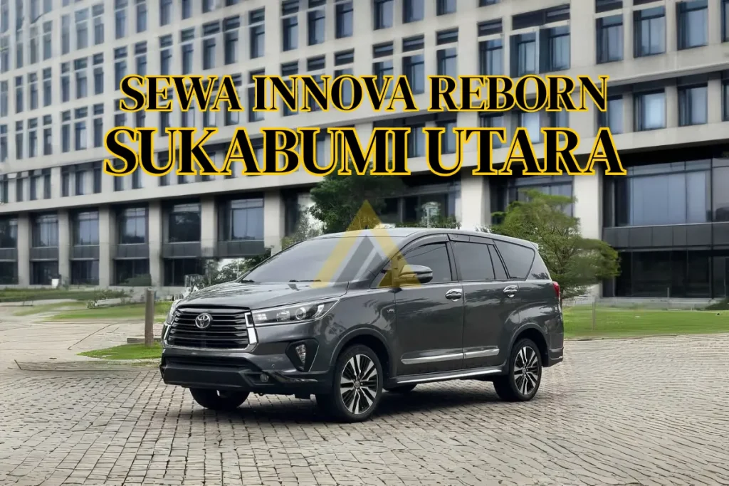 Sewa Mobil Innova Reborn di Sukabumi Utara