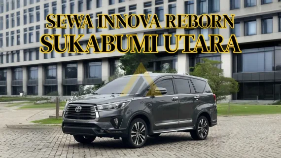 Sewa Mobil Innova Reborn di Sukabumi Utara